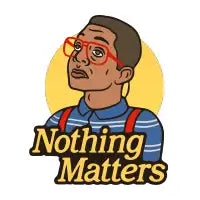 Nothing Matters - design