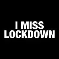 I Miss Lockdown - design