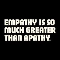 Empathy is so much greater than apathy - design