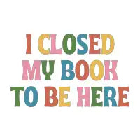 I closed my book to be here - design