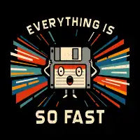 Everything is so fast - design