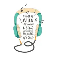 I Hate It When I'm Singing a Song and the Artist Gets the Words Wrong - design