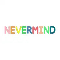 Nevermind - design