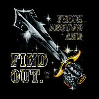 FRICK AROUND AND FIND OUT - design