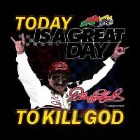 TODAY IS A GREAT DAY TO KILL GOD - design