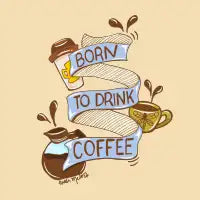 Born to Drink Coffee - design