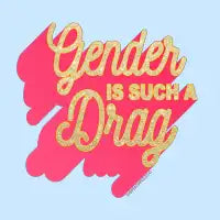 Gender Is Such A Drag - design