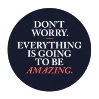 Don't Worry Everything Is Going To Be Amazing Phone Case - design
