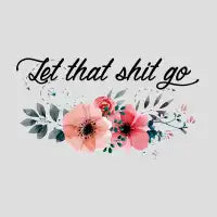 Let that shit go T-Shirt - design