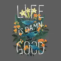 Life is Damn Good - design