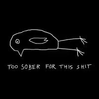 Too Sober For This Shit Skateboard - design