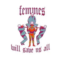 Femmes will save us all - design