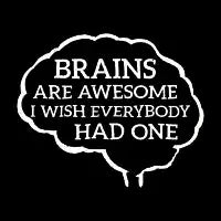 Brains Are Awesome I Wish Everybody Had One - design