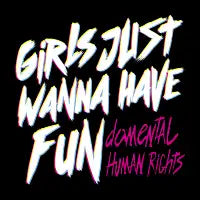 Girls Just Wanna Have Fun Damental Human Rights by Tobe Fonseca - design