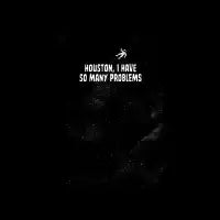 Houston, I Have So Many Problems - design