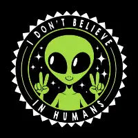 I Don’t Believe in Humans Funny Alien by Tobe Fonseca - design