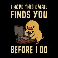 I Hope This Email Finds You Before I Do Funny Duck - design