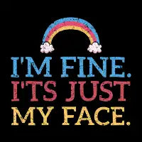 I'm Fine. It's Just My Face - design