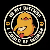 In My Defense I Could Be Worse - design