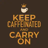 Keep Caffeineted and Carry On - design