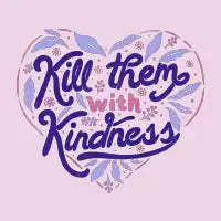 Kill Them With Kindness - design