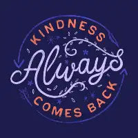 Kindness Always Comes Back - design