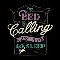 My Bed Is Calling And I Must Go Sleep - design
