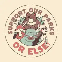 Support our Parks OR ELSE by Tobe Fonseca - design
