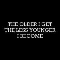 The Older I Get Less Younger I Become by Tobe Fonseca - design