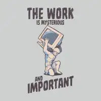 The Work is Mysterious and Important - design