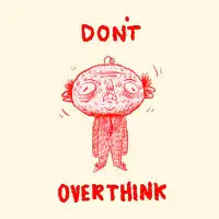 DONT OVERTHINK - design