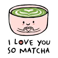 I Love You So Matcha - design