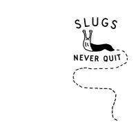 Slugs Never Quit - design