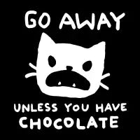Go away. Unless you have chocolate. - design