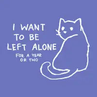I want to be left alone (for a year or two) - design