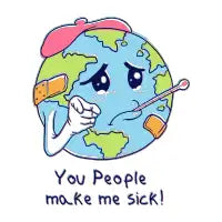 You People Make Me Sick! - design