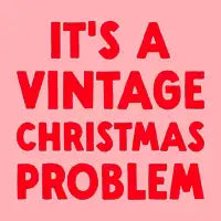 It’s A Vintage Christmas Problem - design