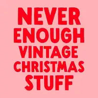 Never Enough Vintage Christmas Stuff T-Shirt - design
