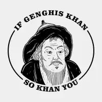 If Genghis Khan, So Khan You - design