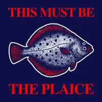 This Must Be The Plaice - design