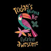 Today’s Gonna Be Fucking Awesome – Funny Toucan - design