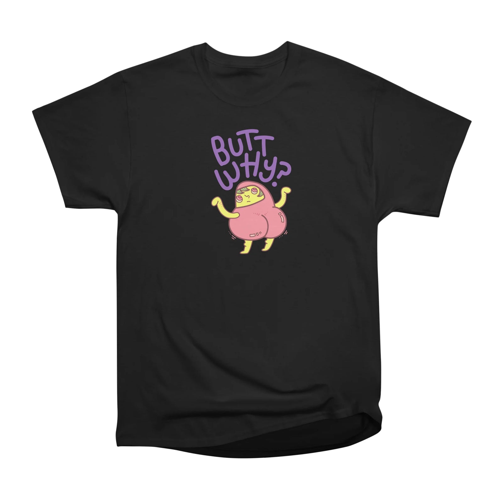 Butt Why?
