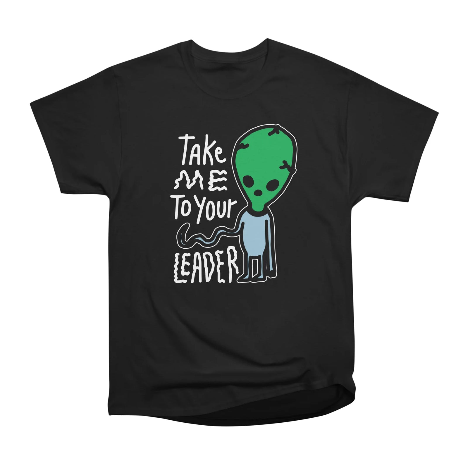Take me to your Leader | Cute Alien sarcasm quote