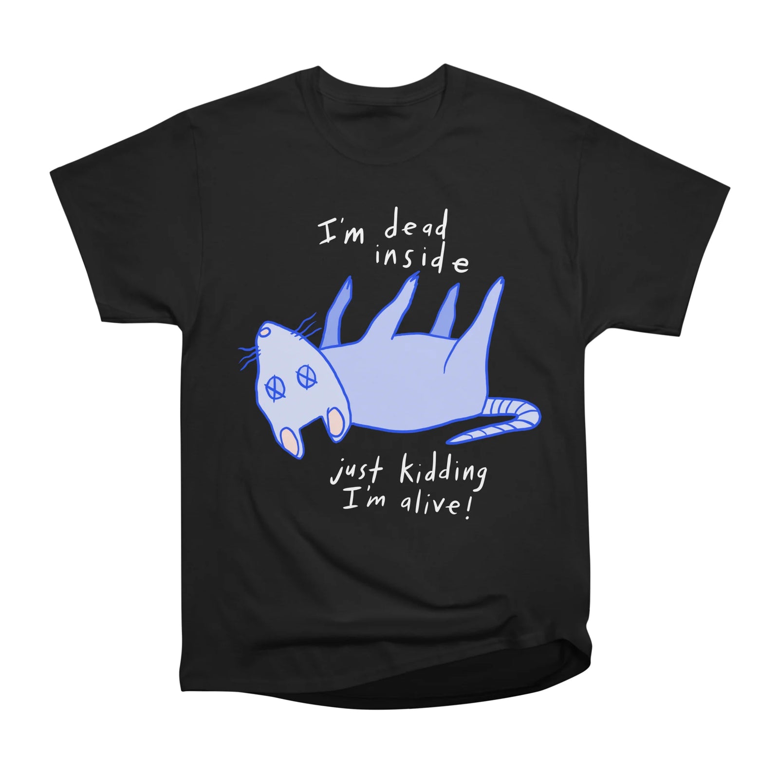 I’m dead inside, just kidding I’m alive!  (White letters for darker shirts)