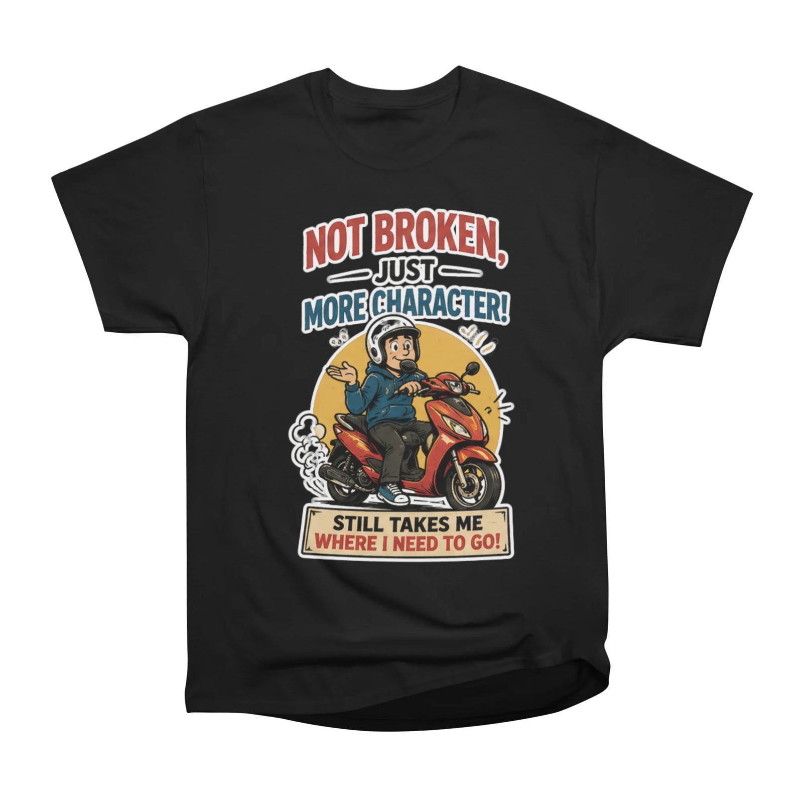 Not Broken Just Character Scooter T-Shirt - Funny Moped Rider Gift
