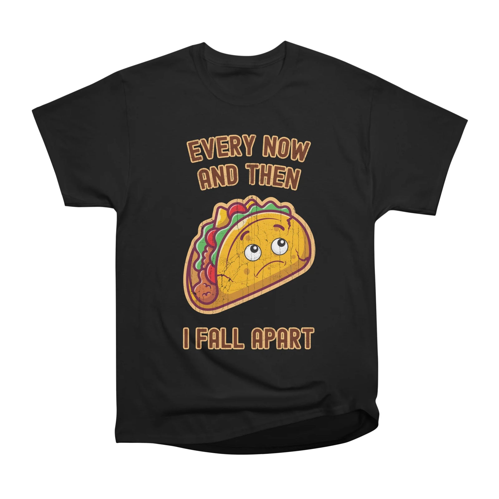 Every Now and Then I Fall Apart for Taco Lovers