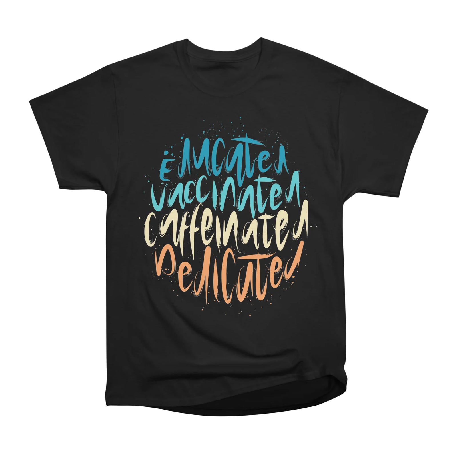Educated Vaccinated Caffeinated Dedicated