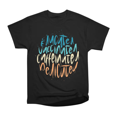 Educated Vaccinated Caffeinated Dedicated