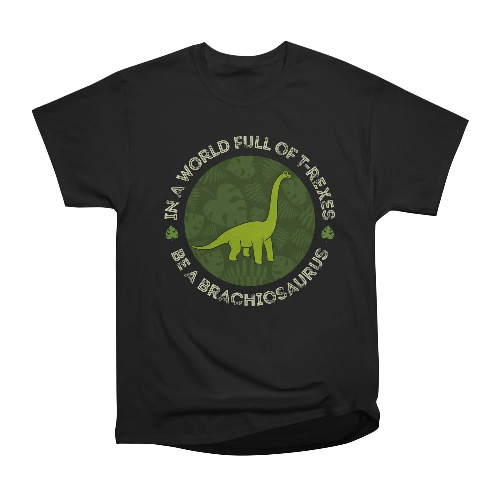 In A World Full Of T-Rexes Be A Brachiosaurus