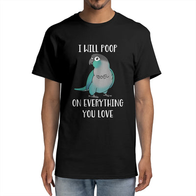 I will Poop on everything you Love - Turquoise Conure
